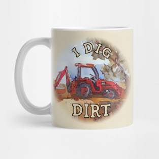 I Dig Dirt with a Red Backhoe Mug